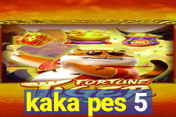 kaka pes 5
